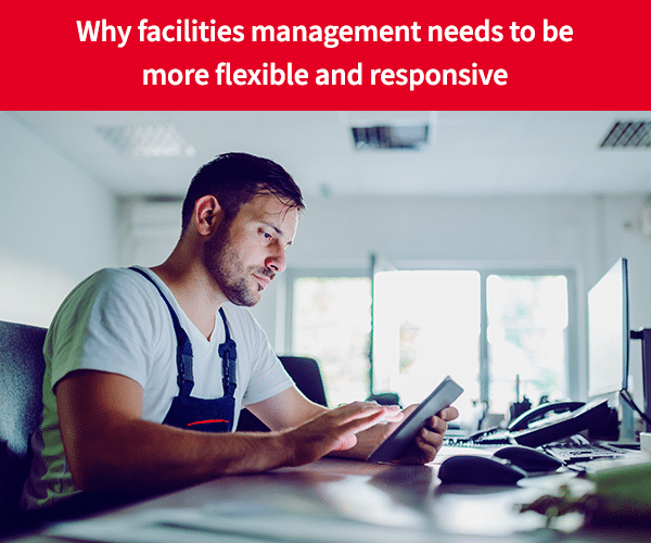 why-facilities-management-needs-to-be-more-flexible